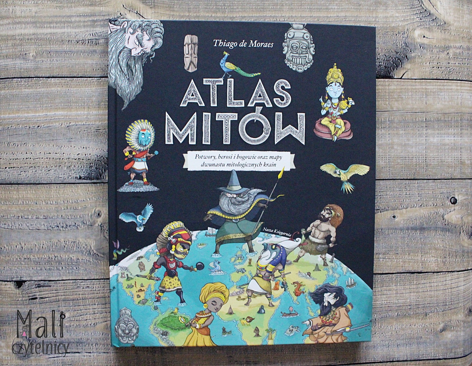 Atlas mitów. Potwory, herosi i bogowie oraz mapy dwunastu mitologicznych krain