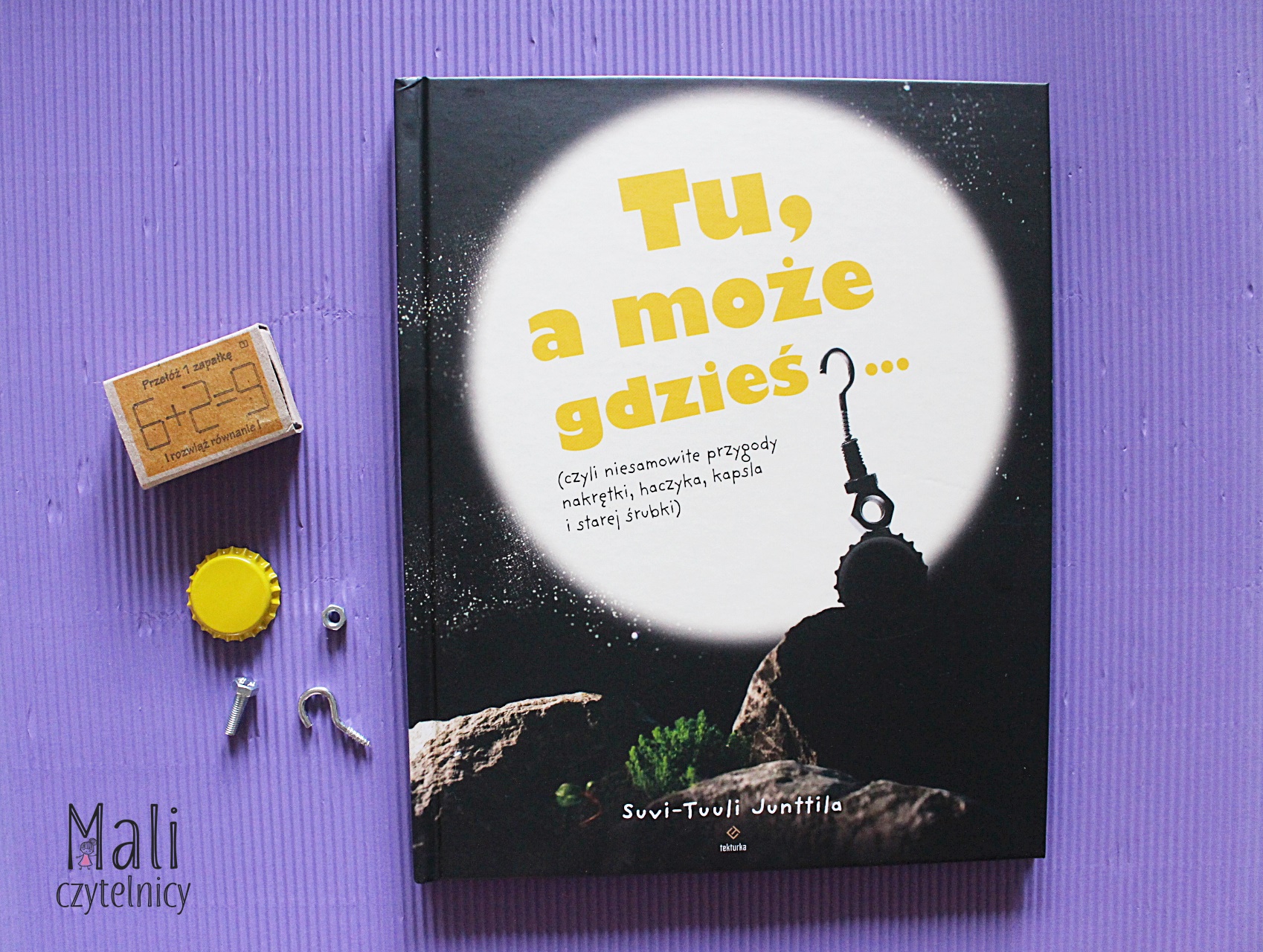 Tu, a może gdzieś… (czyli niesamowite przygody nakrętki, haczyka, kapsla i starej śrubki)