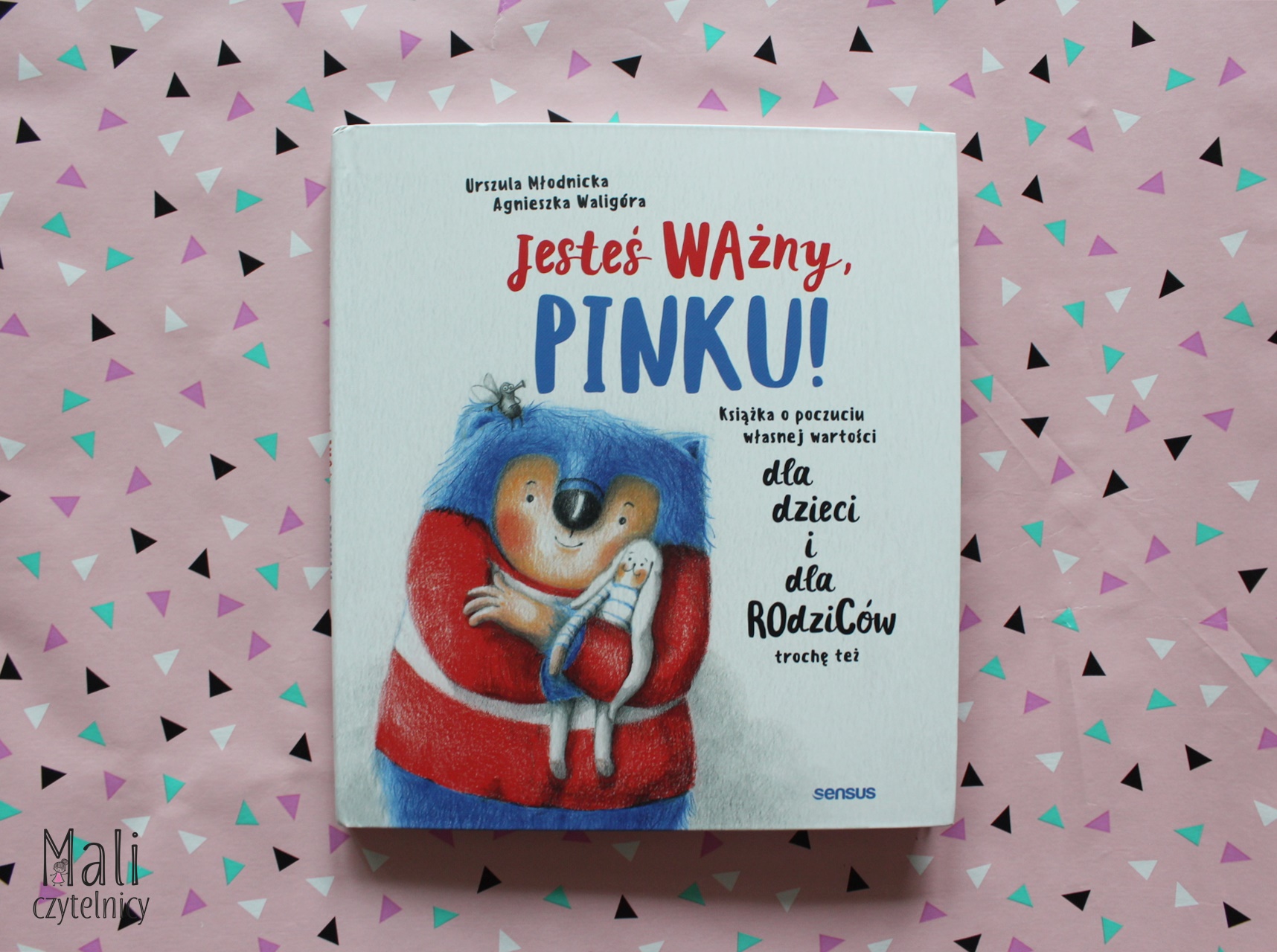 Jesteś ważny, Pinku! Książka o poczuciu własnej wartości dla dzieci i dla rodziców trochę też