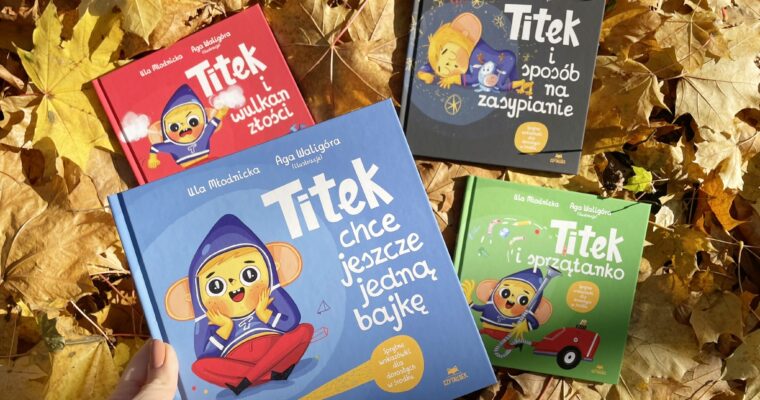 Titek i wulkan złości / Titek chce jeszcze jedną bajkę / Titek i sposób na zasypianie / Titek i sprzątanko