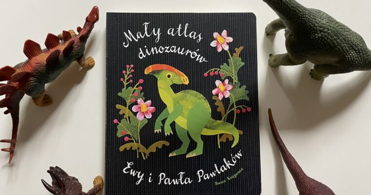 Mały atlas dinozaurów Ewy i Pawła Pawlaków